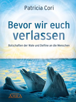 cover image of BEVOR WIR EUCH VERLASSEN. Botschaften der Wale und Delfine an die Menschen